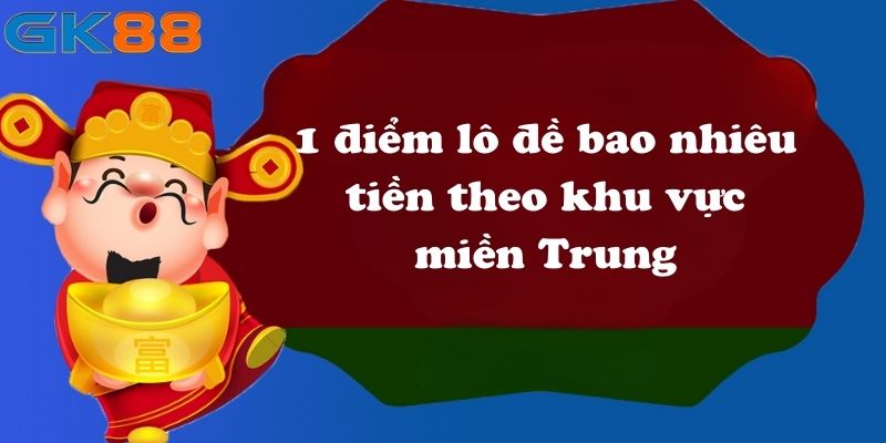 1 điểm lô đề bao nhiêu tiền theo khu vực miền Trung